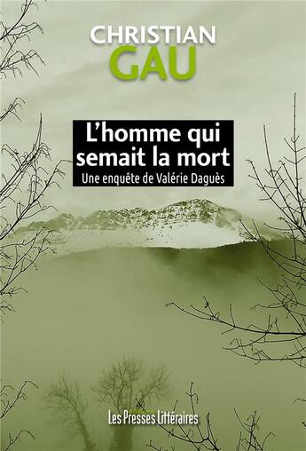 Couverture du livre « L'homme qui semait la mort : une enquête de Valérie Daguès » de Christian Gau aux éditions Presses Litteraires