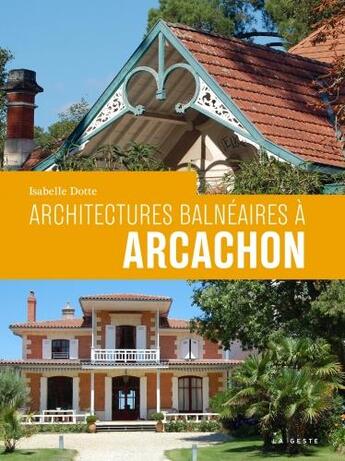 Couverture du livre « Architectures balnéaires à Arcachon » de Isabelle Dotte aux éditions Geste