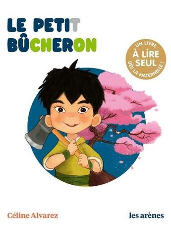 Couverture du livre « Le petit bûcheron » de Celine Alvarez aux éditions Les Arenes