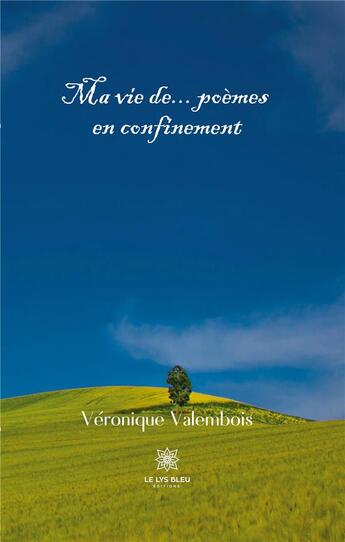 Couverture du livre « Ma vie de... poèmes en confinement » de Valembois Veronique aux éditions Le Lys Bleu