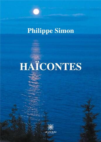 Couverture du livre « Haïcontes » de Philippe Simon aux éditions Le Lys Bleu