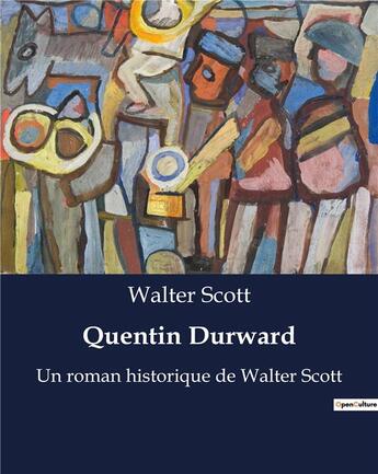 Couverture du livre « Quentin Durward : Un roman historique de Walter Scott » de Walter Scott aux éditions Culturea