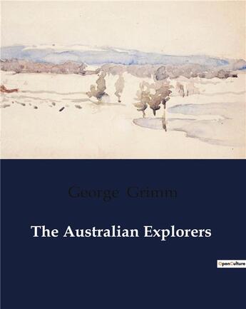 Couverture du livre « The Australian Explorers » de George Grimm aux éditions Culturea