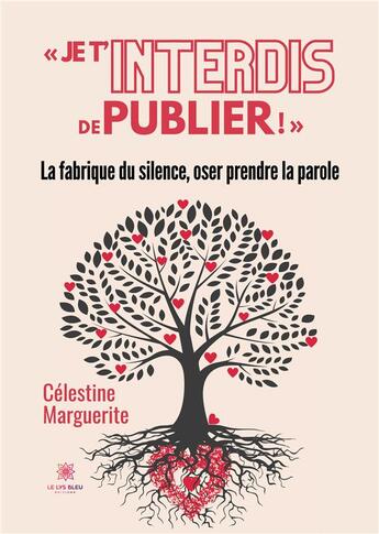 Couverture du livre « « Je t'interdis de publier ! » : La fabrique du silence, oser prendre la parole » de Levavasseur Brigitte aux éditions Le Lys Bleu