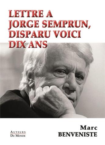 Couverture du livre « Lettre à Jorge Semprum, disparu voici dix ans » de Marc Benveniste aux éditions Auteurs Du Monde