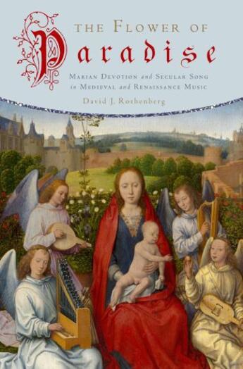 Couverture du livre « The Flower of Paradise: Marian Devotion and Secular Song in Medieval a » de Rothenberg David J aux éditions Oxford University Press Usa