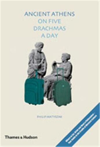 Couverture du livre « Ancient athens on five drachmas a day » de Philp Matyszak aux éditions Thames & Hudson