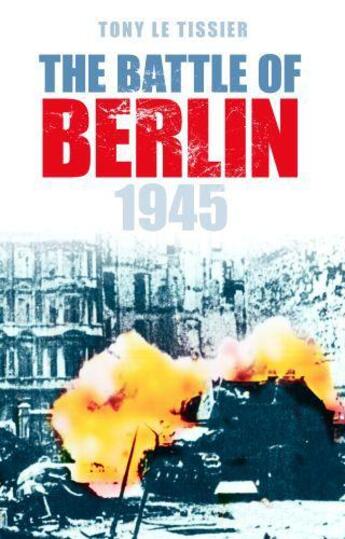 Couverture du livre « The Battle of Berlin 1945 » de Le Tissier Tony aux éditions History Press Digital