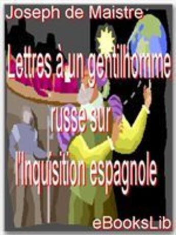 Couverture du livre « Lettres à un gentilhomme russe sur l'Inquisition espagnole » de Joseph De Maistre aux éditions Ebookslib