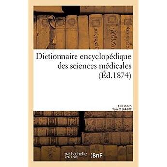 Couverture du livre « Dictionnaire encyclopédique des sciences médicales. Série 2. L-P. Tome 2. LAR-LOC » de Dechambre Amedee aux éditions Hachette Bnf