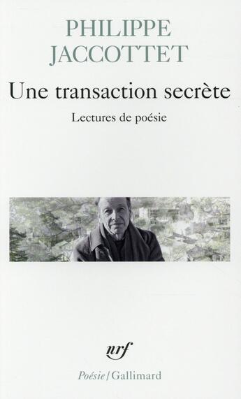 Couverture du livre « Une transaction secrète ; lectures de poésie » de Philippe Jaccottet aux éditions Gallimard