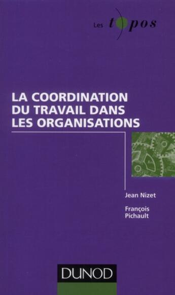 Couverture du livre « Coordination du travail et théorie des organisations » de Jean Nizet et François Pichault aux éditions Dunod