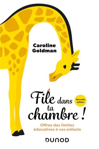 Couverture du livre « File dans ta chambre ! offrez des limites éducatives à vos enfants (2e édition) » de Caroline Goldman aux éditions Dunod