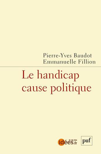Couverture du livre « Le handicap cause politique » de Emmanuelle Fillion et Pierre-Yves Baudot aux éditions Puf