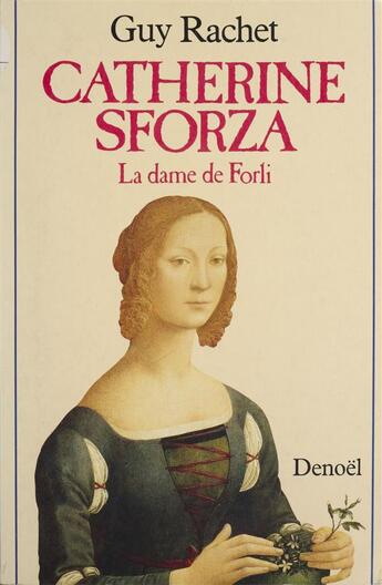 Couverture du livre « Catherine sforza - la dame de forli » de Guy Rachet aux éditions Denoel