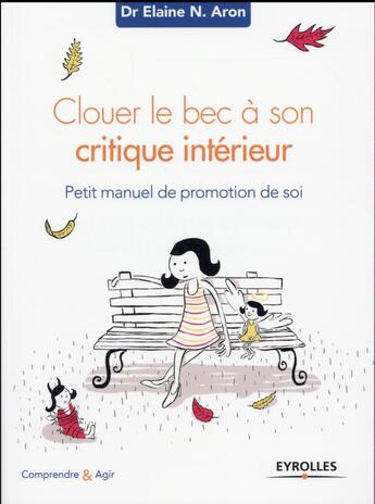 Couverture du livre « Clouer le bec à son critique intérieur ; petit manuel de promotion de soi » de Elaine N. Aron aux éditions Eyrolles