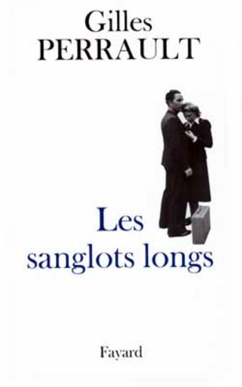 Couverture du livre « Les Sanglots longs » de Gilles Perrault aux éditions Fayard