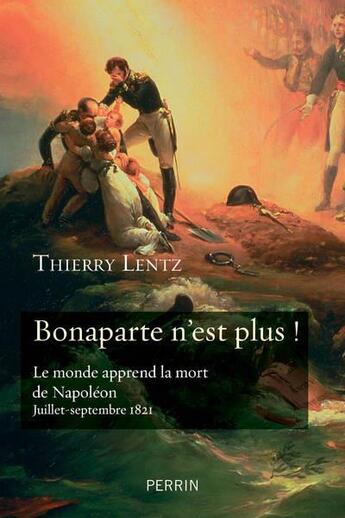 Couverture du livre « Bonaparte n'est plus ! » de Thierry Lentz aux éditions Perrin