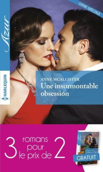 Couverture du livre « Une insurmontable obsession ; le prix de l'amour ; la fiancée de Noël » de Sharon Kendrick et Catherine Spencer et Anne Mcallister aux éditions Harlequin