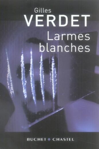 Couverture du livre « Larmes blanches » de Gilles Verdet aux éditions Buchet Chastel