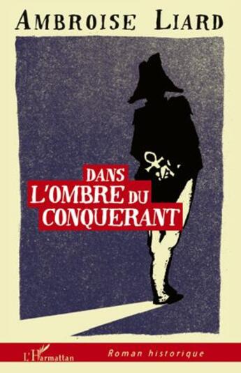 Couverture du livre « Dans l'ombre du conquérant » de Ambroise Liard aux éditions L'harmattan