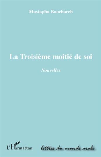 Couverture du livre « La troisième moitié de soi » de Mustapha Bouchareb aux éditions L'harmattan