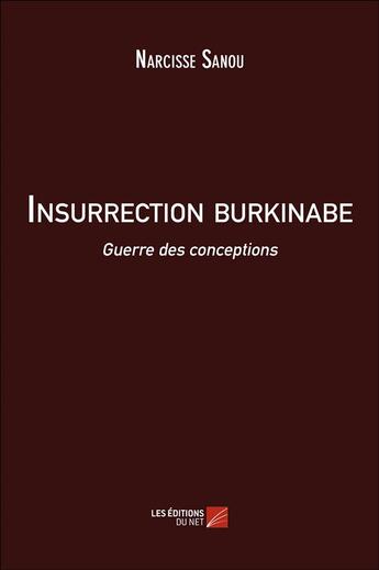 Couverture du livre « Insurrection burkinabe ; guerre des conceptions » de Narcisse Sanou aux éditions Editions Du Net
