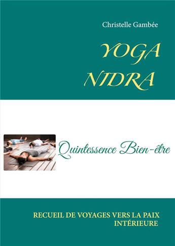 Couverture du livre « Yoga nidra ; recueil de voyages vers la paix intérieure » de Christelle Gambee aux éditions Books On Demand