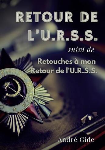 Couverture du livre « Retour de l'URSS : retouches à mon retour de l'URSS ; l'épopée soviétique d'André Gide » de Andre Gide aux éditions Books On Demand