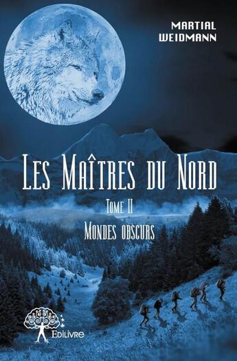 Couverture du livre « Les mondes obscurs t.2 ; les maîtres du nord » de Martial Weidmann aux éditions Edilivre