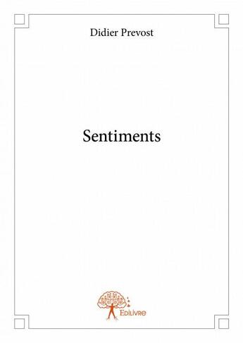 Couverture du livre « Sentiments » de Didier Prevost aux éditions Edilivre