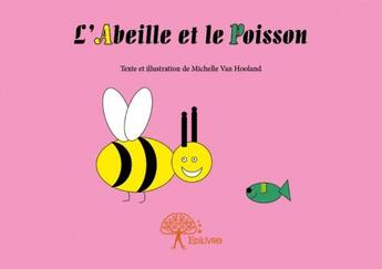 Couverture du livre « L'abeille et le poisson » de Michelle Van Hooland aux éditions Edilivre