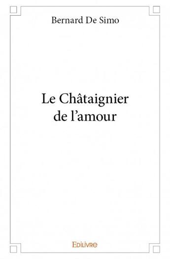 Couverture du livre « Le châtaignier de l'amour » de Bernard De Simo aux éditions Edilivre