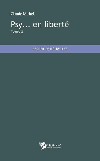 Couverture du livre « Psy... en liberté t.2 » de Claude Michel aux éditions Publibook