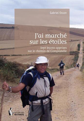 Couverture du livre « J'ai marché sur les étoiles ; sept leçons apprises sur le chemin de Compostelle » de Gabriel Osson aux éditions Societe Des Ecrivains