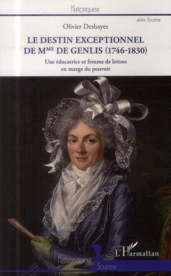 Couverture du livre « Le destin exceptionnel de Mme de Genlis (1746-1830) une educatrice et femme de lettres en marge du pouvoi » de Olivier Deshayes aux éditions L'harmattan