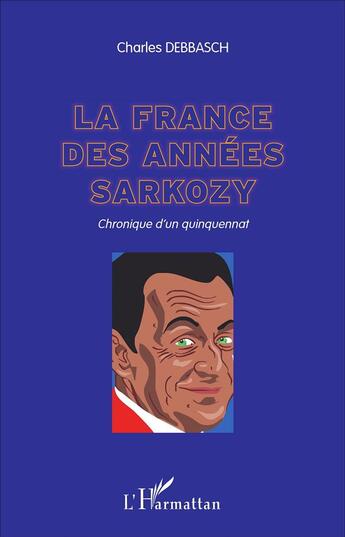 Couverture du livre « La France des années Sarkozy : Chronique d'un quinquennat » de Charles Debbasch aux éditions L'harmattan