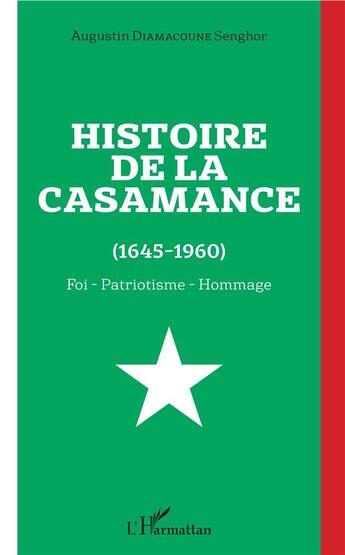 Couverture du livre « Histoire de la Casamance (1645-1960) ; foi, patriotisme, hommage » de Augustin Diamacoune Senghor aux éditions L'harmattan