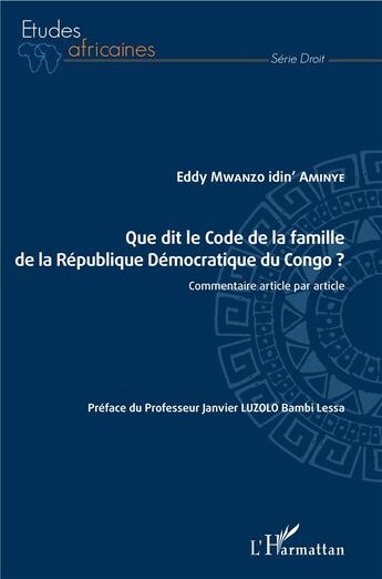 Couverture du livre « Que dit le code de la famille de la République Démocratique du Congo ? commentaire article par article » de Mwanzo Idin' Aminye aux éditions L'harmattan