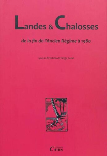 Couverture du livre « Landes et Chalosses ; de la fin de l'ancien régime à 1980 » de Serge Lerat aux éditions Cairn