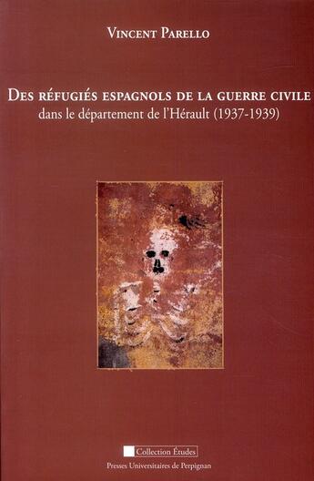 Couverture du livre « Des réfugiés espagnols de la guerre civile ; dans le département de l'Hérault (1937-1939) » de Vincent Parello aux éditions Pu De Perpignan