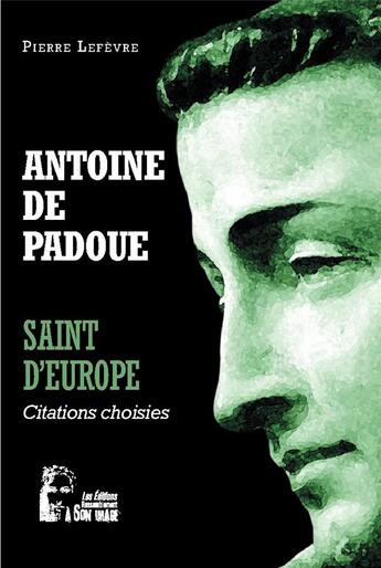 Couverture du livre « Antoine de Padoue : Saint d'Europe ; l5066 ; citations choisies » de Pierre Lefevre aux éditions R.a. Image