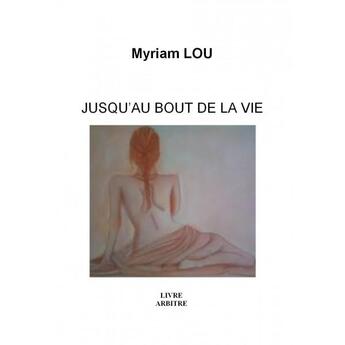 Couverture du livre « Jusquau bout de la vie » de Myriam Lou aux éditions Sokrys