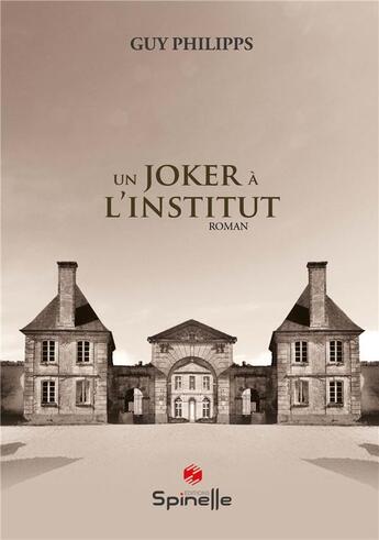 Couverture du livre « Un joker à l'institut » de Guy Philipps aux éditions Spinelle