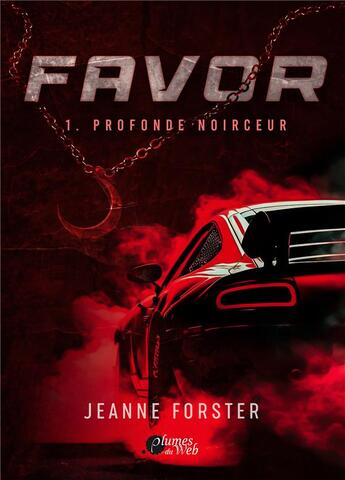 Couverture du livre « Favor Tome 1 : Profonde noirceur » de Jeanne Forster aux éditions Plumes Du Web