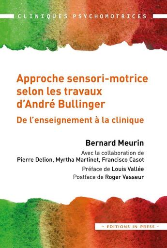 Couverture du livre « L'approche sensorimotrice selon les travaux d'andre bullinger - de l'enseignement a la clinique » de Meurin Bernard aux éditions In Press