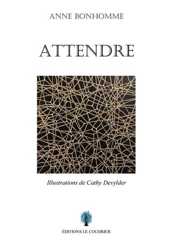 Couverture du livre « Attendre » de Anne Bonhomme et Cathy Devylder aux éditions Le Coudrier