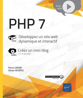 Couverture du livre « PHP 7 ; développez un site web dynamique et interactif ; complément vidéo : créez un mini blog » de Olivier Heurtel et Pierre Cassat aux éditions Eni