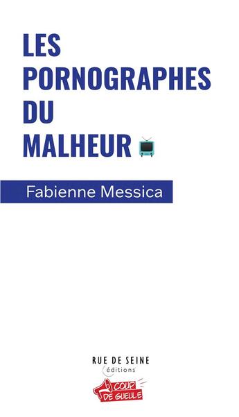 Couverture du livre « La pornographie du malheur : les médias, les journaux sociaux, les réseaux sociaux et Nous » de Fabienne Messica aux éditions Rue De Seine