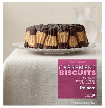 Couverture du livre « Carrément biscuits ; 50 recettes sucrées et salées à la mode de Delacre » de Juliette Nothomb aux éditions Renaissance Du Livre